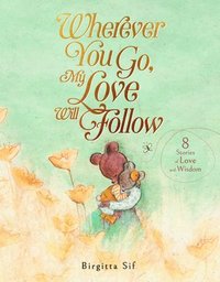bokomslag Wherever You Go, My Love Will Follow: 8 Stories of Love and Wisdom