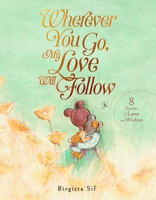 Wherever You Go, My Love Will Follow: 8 Stories of Love and Wisdom 1