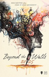 bokomslag Beyond the Walls 2025: New Writing from York St John University