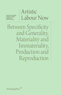 Isabelle Graw, Daniel Birnbaum - Artistic Labour Now: Between Specificity and Generality, Materiality and Immateriality, Production and Reproduction, Häftad