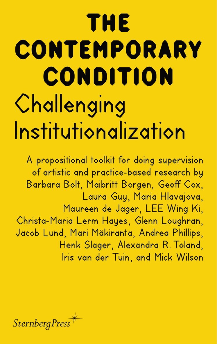 Challenging Institutionalization: A Propositional Toolkit for Doing Supervision of Artistic and Practice-Based Research 1