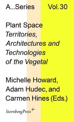 Adam Hudec, Michelle Howard - Plant Space: Territories, Architectures and Technologies of the Vegetal, Häftad