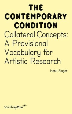 Collateral Concepts: A Provisional Vocabulary for Artistic Research