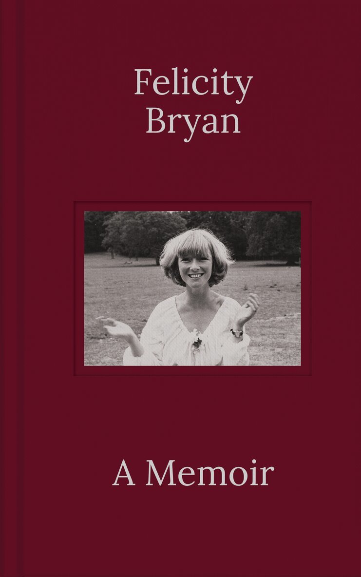 Felicity Bryan - Felicity Bryan: A Memoir, Inbunden