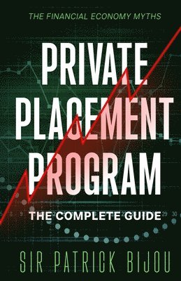 The Financial Economy Myths: Private Placement Program: The Complete Guide 1