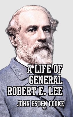John Esten Cooke, Esten Cooke, John - Life of General Robert E. Lee, Inbunden