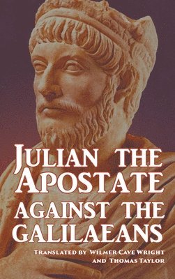 Juilan The Apostate - Against the Galilaeans, Inbunden