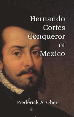 Frederick A Ober, Frederick A. Ober, A. Ober, Frederick - Hernando Cortés, Inbunden