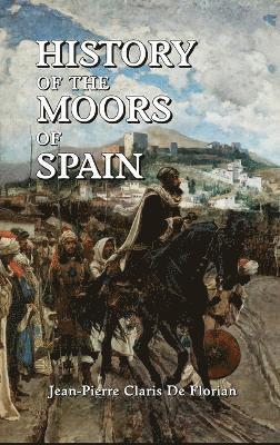 bokomslag History of the Moors of Spain