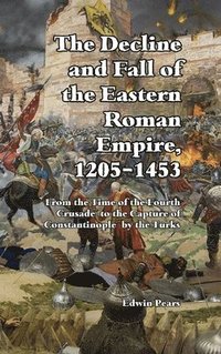 bokomslag The Decline and Fall of the Eastern Roman Empire