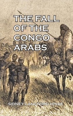 Sidney Langford Hinde, Sidney  Langford Hinde - Fall of the Congo Arabs, Inbunden