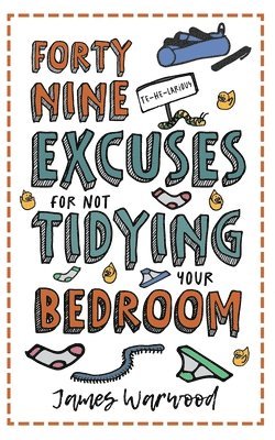James Warwood - 49 Excuses for Not Tidying Your Bedroom, Häftad