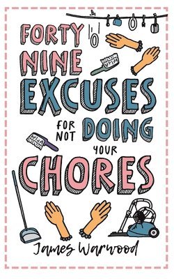 James Warwood - 49 Excuses for Not Doing Your Chores, Häftad