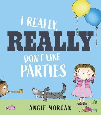 Angie Morgan - I Really, Really Don't Like Parties, Inbunden