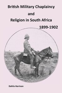 bokomslag British Military Chaplaincy and Religion in South Africa 1899-1902