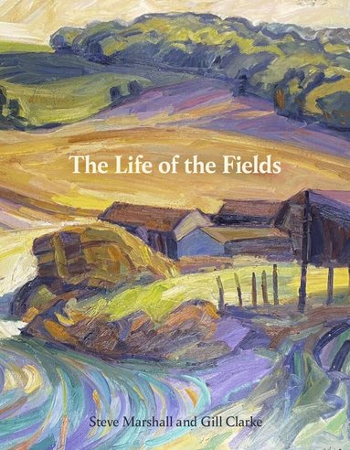 Steve Marshall, Gill Clarke - Life of the Fields, Inbunden