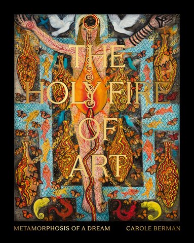 Carole Berman - Holy Fire of Art, Inbunden