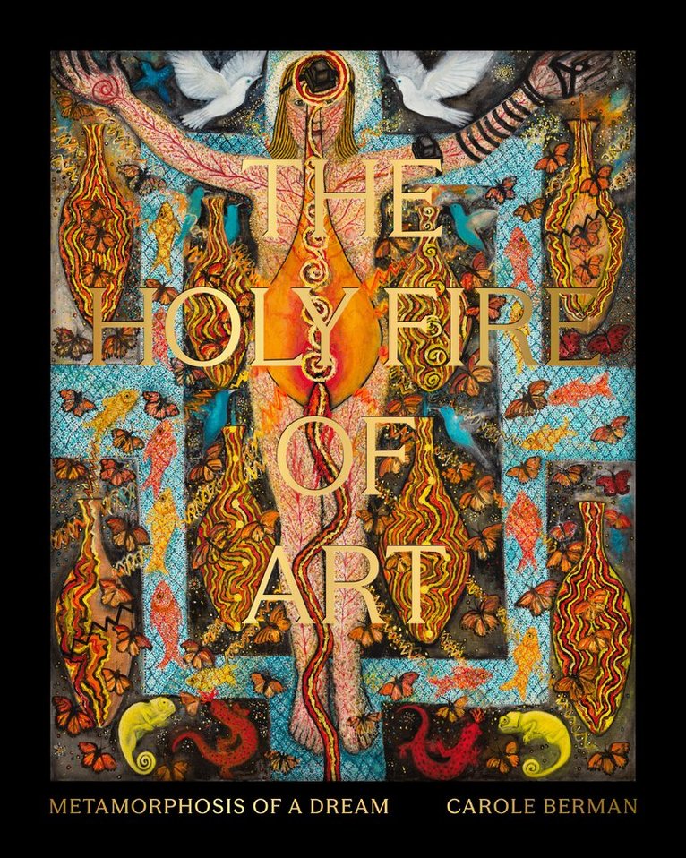 Carole Berman - Holy Fire of Art, Inbunden