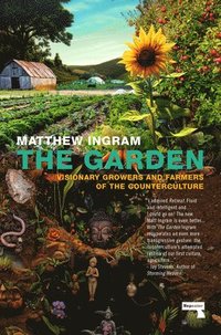 bokomslag The Garden: Visionary Growers and Farmers of the Counterculture