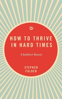 bokomslag How to Thrive in Hard Times