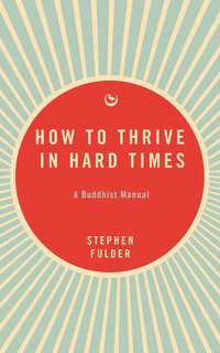 bokomslag How to Thrive in Hard Times