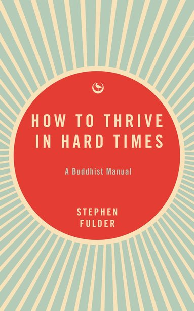 bokomslag How to Thrive in Hard Times