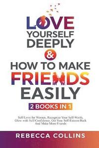 bokomslag Love Yourself Deeply & How To Make Friends Easily - 2 Books In 1