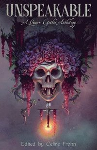 bokomslag Unspeakable: A Queer Gothic Anthology