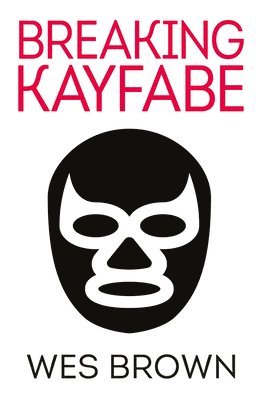 Wes Brown - Breaking Kayfabe, Häftad. Tillgänglighet: Lägg i varukorg