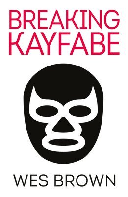 BREAKING KAYFABE 1