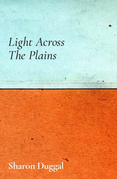 Sharon Duggal - Light Across the Plains, Inbunden