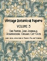 bokomslag Vintage Botanical Papers Volume 3: End Papers, Junk Journals, Scrapbooking, Origami, Cut-outs. Based on illustrations by Maurice Pillard Verneuil