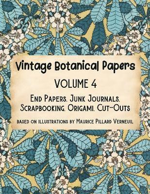 bokomslag Vintage Botanical Papers Volume 4: End Papers, Junk Journals, Scrapbooking, Origami, Cut-outs. Based on illustrations by Maurice Pillard Verneuil