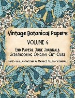 Vintage Botanical Papers Volume 4: End Papers, Junk Journals, Scrapbooking, Origami, Cut-outs. Based on illustrations by Maurice Pillard Verneuil 1