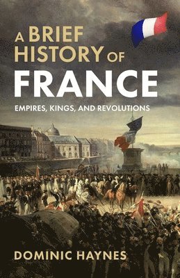 bokomslag Brief History of France: Empires, Kings, and Revolutions