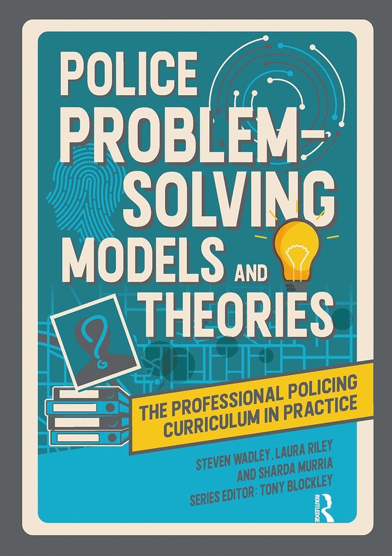 Steve Wadley, Laura Riley, Sharda Murria, Tony Blockley - Police Problem Solving Models and Theories, Häftad