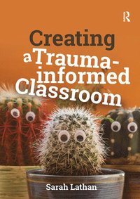 bokomslag Creating a Trauma-informed Classroom