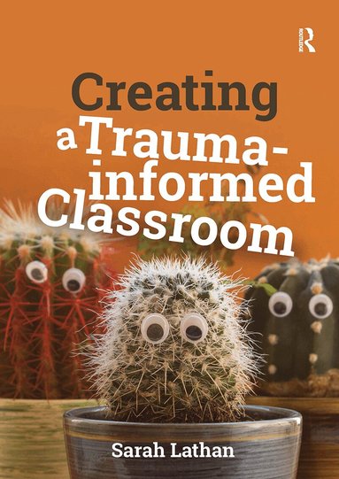 Sarah Lathan - Creating a Trauma-informed Classroom, Häftad
