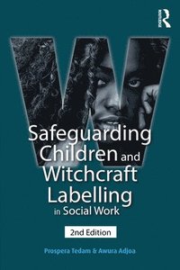 bokomslag Safeguarding Children and Witchcraft Labelling in Social Work