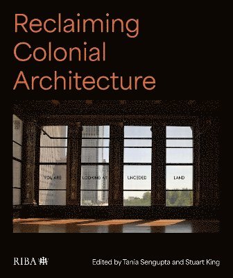 Tania Sengupta, Stuart King, Tania SenGupta, Stuart King - Reclaiming Colonial Architecture, Inbunden