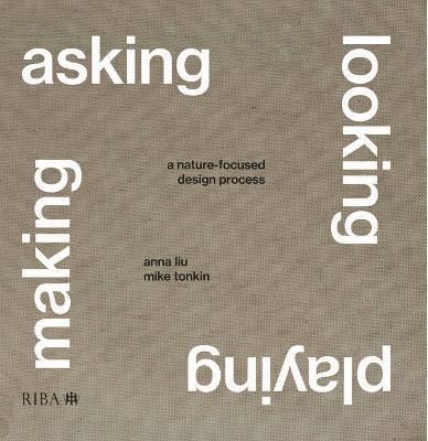 Mike Tonkin, Anna Liu - Asking, Looking, Playing, Making, Inbunden