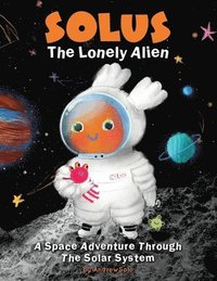 bokomslag Solus The Lonely Alien. A Space Adventure Through The Solar System.