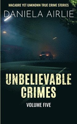 Unbelievable Crimes Volume Five 1