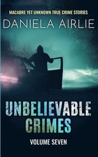 bokomslag Unbelievable Crimes Volume Seven