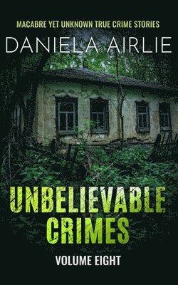 Unbelievable Crimes Volume Eight 1