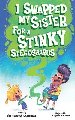 I Swapped My Sister for a Stinky Stegosaurus! 1