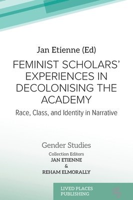 Jan Etienne, Jan Etienne, Reham Elmorally - Feminist Scholars' Experiences in Decolonising the Academy, Häftad