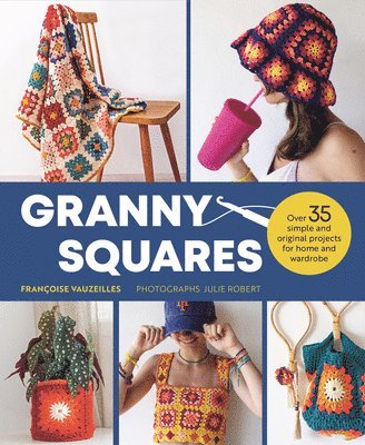 Françoise Vauzeilles - Granny Squares: 37 Simple and Original Projects for Home and Wardrobe, Häftad