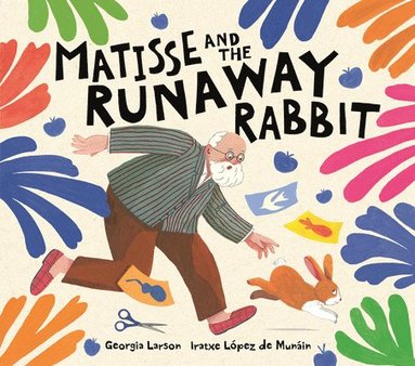 Georgia Larson - Matisse and the Runaway Rabbit, Inbunden