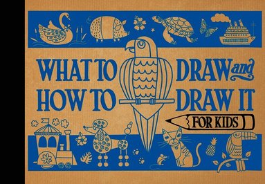 What to Draw and How to Draw It for Kids, Inbunden
